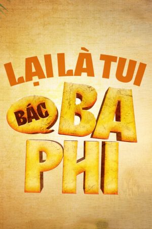 Lại Là Tui, Bác Ba Phi